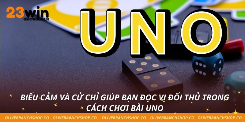Biểu cảm và cử chỉ giúp bạn đọc vị đối thủ trong cách chơi bài Uno
