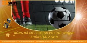Bóng Đá Ảo – Giải Trí Và Cược Nhanh Chóng Tại 23win
