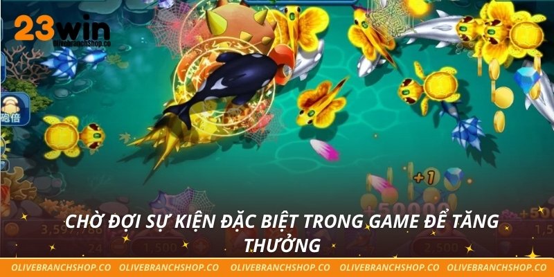 Chờ đợi sự kiện đặc biệt trong game để tăng thưởng