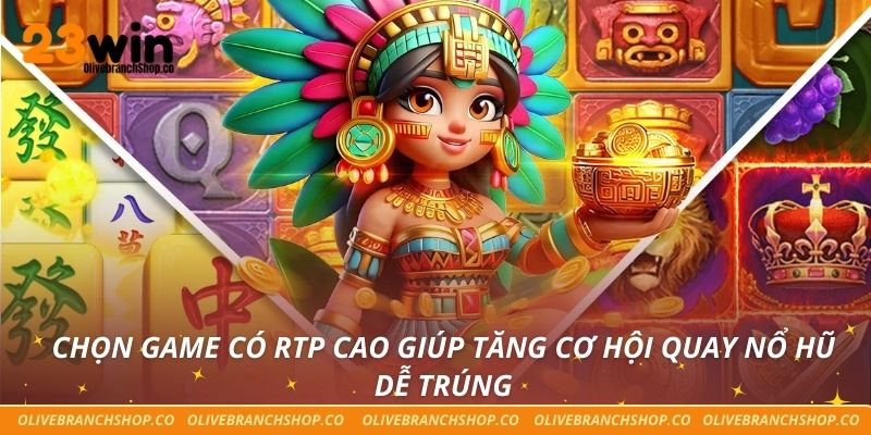 Cách Quay Nổ Hũ Dễ Trúng – Bí Mật Từ Những Cao Thủ Tại 23win Chọn game có RTP cao giúp tăng cơ hội quay nổ hũ dễ trúng