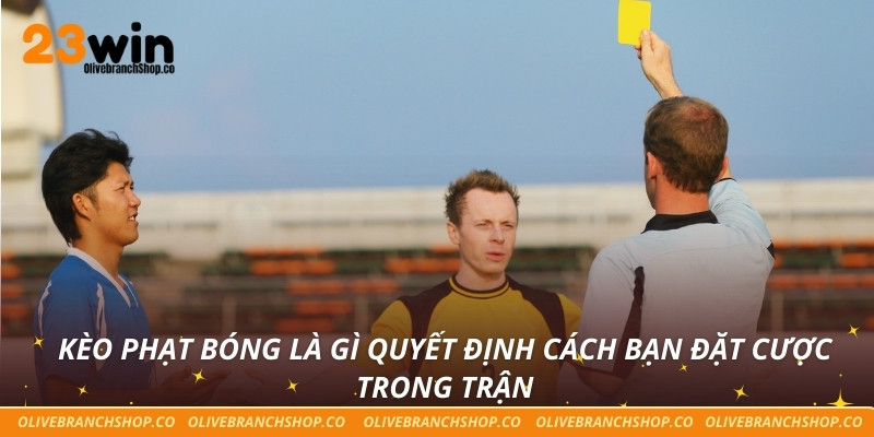 Kèo Phạt Bóng Là Gì Trong Bóng Đá Và Mẹo Dự Đoán Chuẩn Xác Kèo phạt bóng là gì quyết định cách bạn đặt cược trong trận