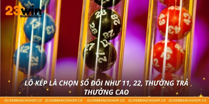 Lô kép là chọn số đôi như 11, 22, thường trả thưởng cao