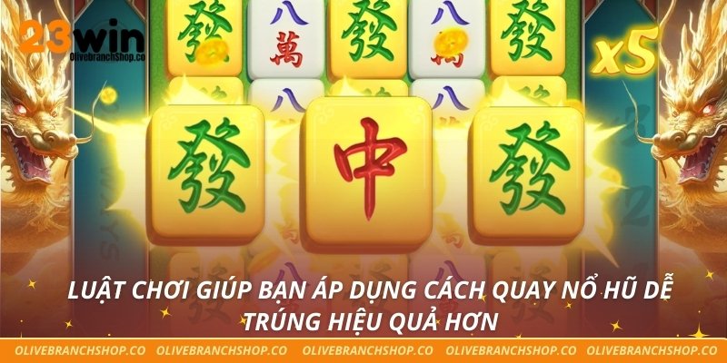 Cách Quay Nổ Hũ Dễ Trúng – Bí Mật Từ Những Cao Thủ Tại 23win Luật chơi giúp bạn áp dụng cách quay nổ hũ dễ trúng hiệu quả hơn