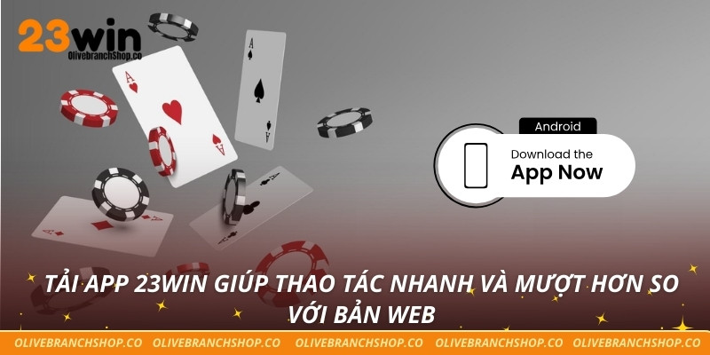 Tải App 23win – Sát Cánh Cùng Bạn Trên Mọi Mặt Trận Cá Cược Tải app 23win giúp thao tác nhanh và mượt hơn so với bản web