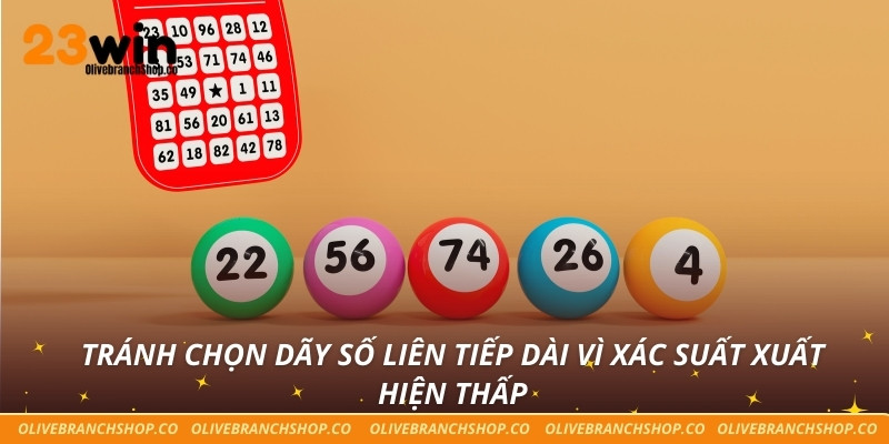 Tránh chọn dãy số liên tiếp dài vì xác suất xuất hiện thấp