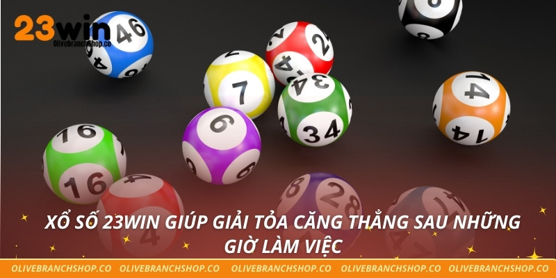Xổ số 23win giúp giải tỏa căng thẳng sau những giờ làm việc